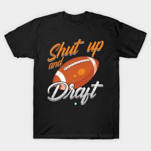 Shut Up and Draft Fantasy Football Gift Idea T-Shirt